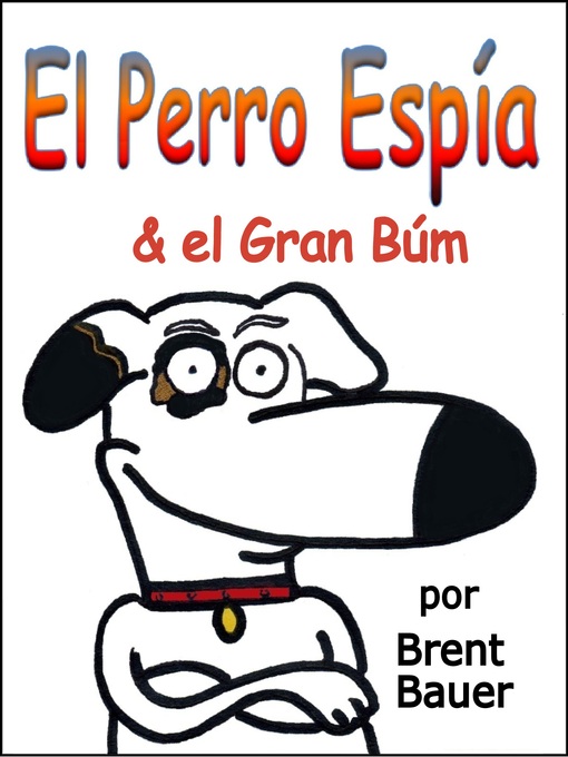 Title details for El Perro Espía y el Gran Búm (Libro de Niños Ilustrado) by Brent Bauer - Available